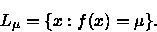 \begin{displaymath}L_{\mu }=\{x:f(x)=\mu \}.\end{displaymath}