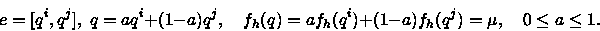 \begin{displaymath}e=[q^{i},q^{j}],\; q=aq^{i}+(1-a)q^{j},\quad f_{h}(q)=af_{h}(q^{i})+(1-a)f_{h}(q^{j})=\mu ,\quad 0\leq a\leq 1.\end{displaymath}