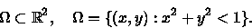 \begin{displaymath}\Omega \subset {\mathbb R}^{2},\quad \Omega =\{(x,y):x^{2}+y^{2}<1\}.\end{displaymath}