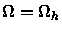 \( \Omega =\Omega _{h} \)