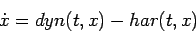 \begin{displaymath}
\dot{x} = dyn(t,x)-har(t,x)
\end{displaymath}