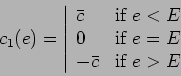 \begin{displaymath}
c_{1}(e) = \left\vert\begin{array}{ll}
\bar c & \mbox{if } e...
...x{if } e = E \\
-\bar c & \mbox{if } e > E
\end{array}\right.
\end{displaymath}