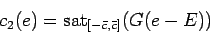 \begin{displaymath}
c_{2}(e)=\mbox{sat}_{[-\bar c,\bar c]}(G(e-E))
\end{displaymath}