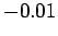 $-0.01$