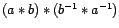 $ (a \ast b) \ast (b^{-1} \ast a^{-1})$