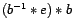 $ (b^{-1} \ast e ) \ast b$