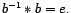 $ b^{-1} \ast b = e.$