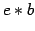 $\displaystyle e \ast b$