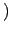 $\displaystyle )$