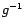 $ g^{-1}$