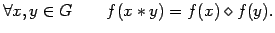 $\displaystyle \forall x,y \in G\qquad f(x\ast y) = f(x) \diamond f(y).$