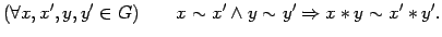 $\displaystyle (\forall x,x',y,y' \in G) \qquad x \sim x' \wedge y \sim y' \Rightarrow x \ast y \sim x' \ast y'.$