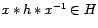 $ x \ast h \ast x^{-1} \in H$