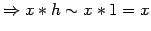 $\displaystyle \Rightarrow x \ast h \sim x \ast 1 = x$