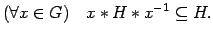 $\displaystyle (\forall x \in G) \quad x \ast H \ast x^{-1} \subseteq H. $