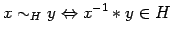 $\displaystyle x \sim_{H} y \Leftrightarrow x^{-1} \ast y \in H$