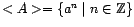 $ <A> = \{ a^n \mid n \in \mathbbm{Z}\} $