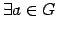 $\displaystyle \exists a \in G \ $