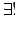$\displaystyle \exists ! \ $