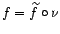 $ f = \widetilde{f} \circ \nu$