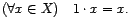 $ (\forall x \in X) \quad 1 \cdot x = x.$