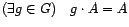 $ (\exists g \in G) \quad g \cdot A = A$