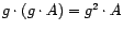 $ g \cdot (g \cdot A) = g^2 \cdot A $